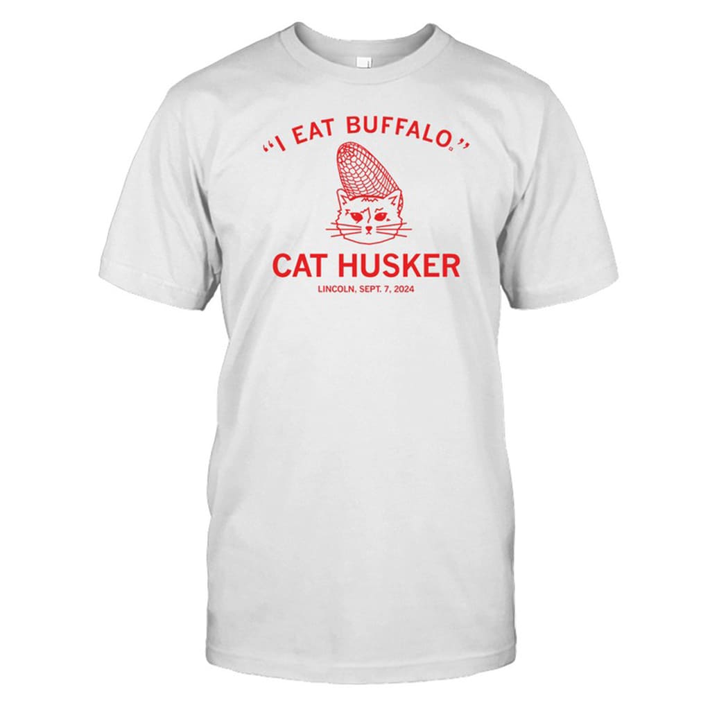 I Eat Buffalo Cat Husker Lincoln Sept 7 2024 Shirt