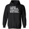 I Liked Tim Walz Before It Was Cool Shirt 2