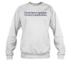 I'm Not Here Apologize I'm Here To Double Down Shirt 1