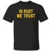 In Rust We Trust Shirt