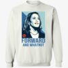 Kamala Harris Forward And Whatnot Shirt 1