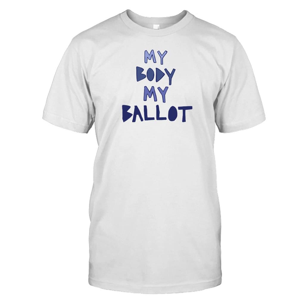 My Body My Ballot Shirt