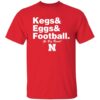 Nebraska Cornhuskers Kegs Eggs Football Go Big Red Shirt