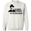 Nelson Baker Scared Straight By Father Baker Shirt 1