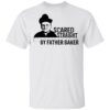 Nelson Baker Scared Straight By Father Baker Shirt