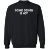 Sound Design Is Hot Shirt 2