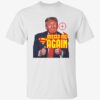 Trump Missed Me Again Shirt