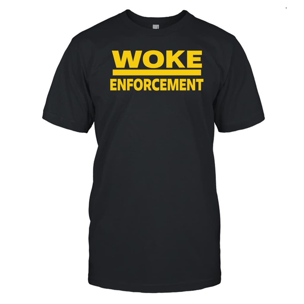 Woke Enforcement Shirt