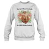 You Can't Please Everybody So I Will Please Nobody Shirt 1