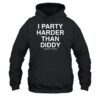 I Party Harder Than Diddy Assholes Live Forever Shirt 2