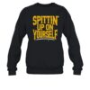 Spittin Up On Yourself Shirt 1