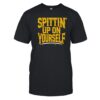 Spittin Up On Yourself Shirt