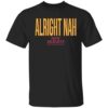 Alright Nah Shirt