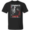 Arnold Schwarzenegger Terminate Hate Shirt