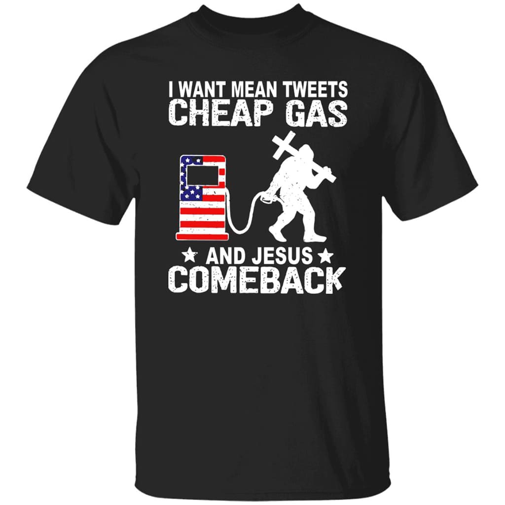 Bigfoot I Want Mean Tweets Cheap Gas And Jesus Comeback Shirt