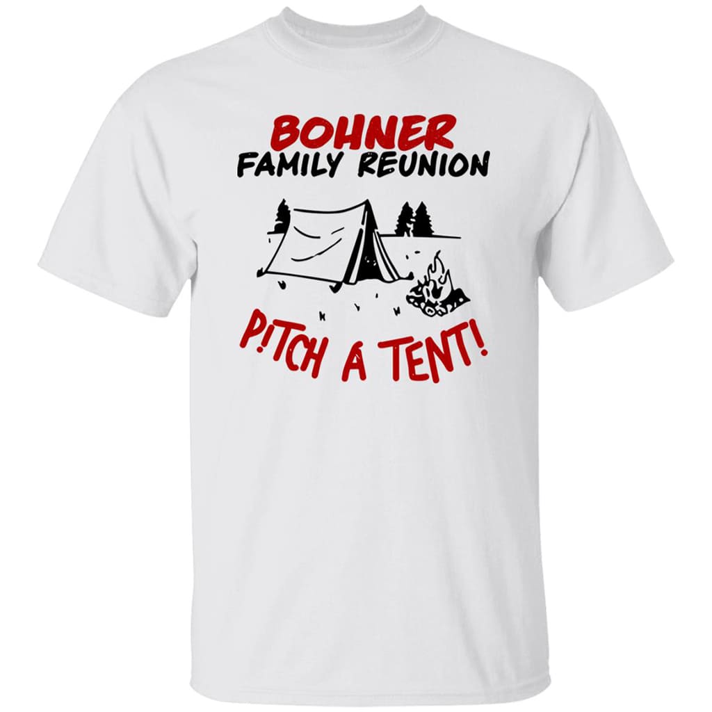 Bohner Family Reunion Pitch A Tent Shirt