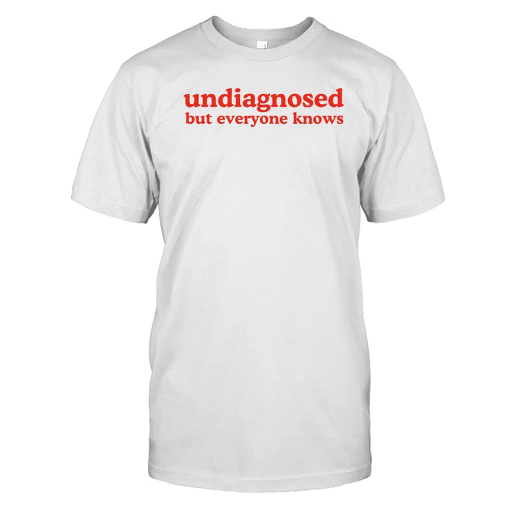 Dishonorable Mentions Undiagnosed But Everyone Knows Shirt