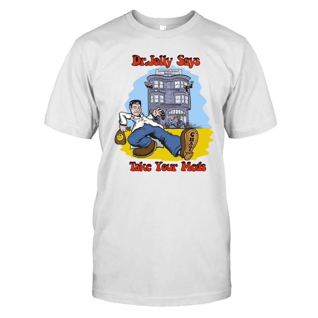 Dr. Jolly Take Your Meds Shirt