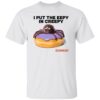 Dunkin I Put The Eepy In Creepy Shirt 1