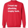 I Want My Phucking Trophy Back Shirt 1