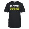 I'd Rather Be At The Oakland Coliseum Shirt