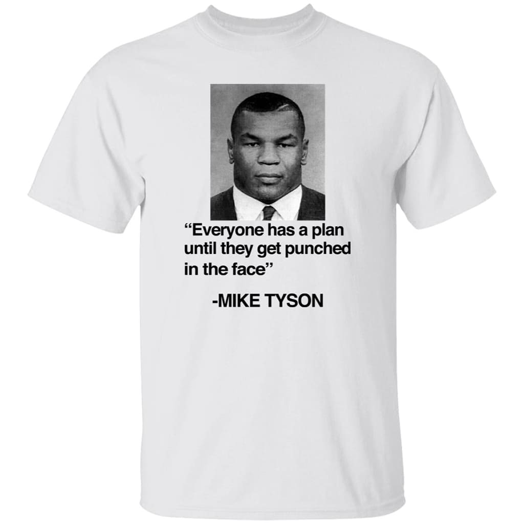 Mike Tyson Everyone Has A Plan Until They Get Punched In The Face Shirt