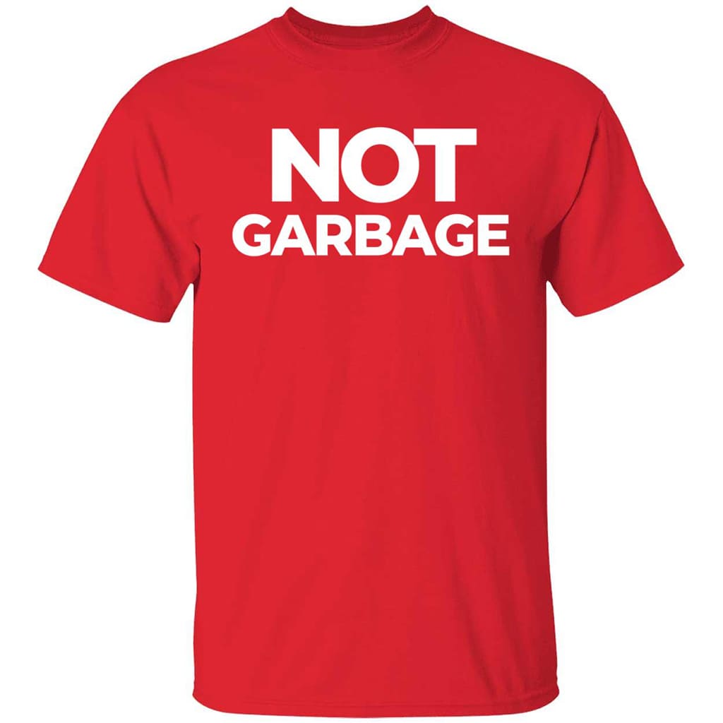 Not Garbage Shirt