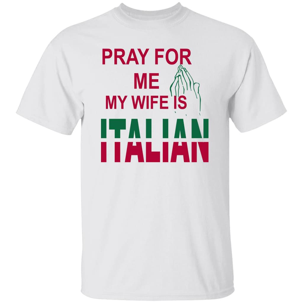 Pray For Me My Wife Is Italian Shirt