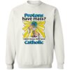 Protons Have Mass I Didn’t Know They Were Catholic Shirt 2