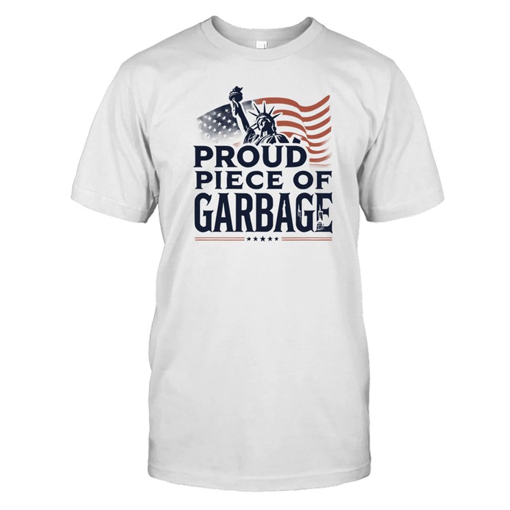 Proud Piece Of Garbage Shirt