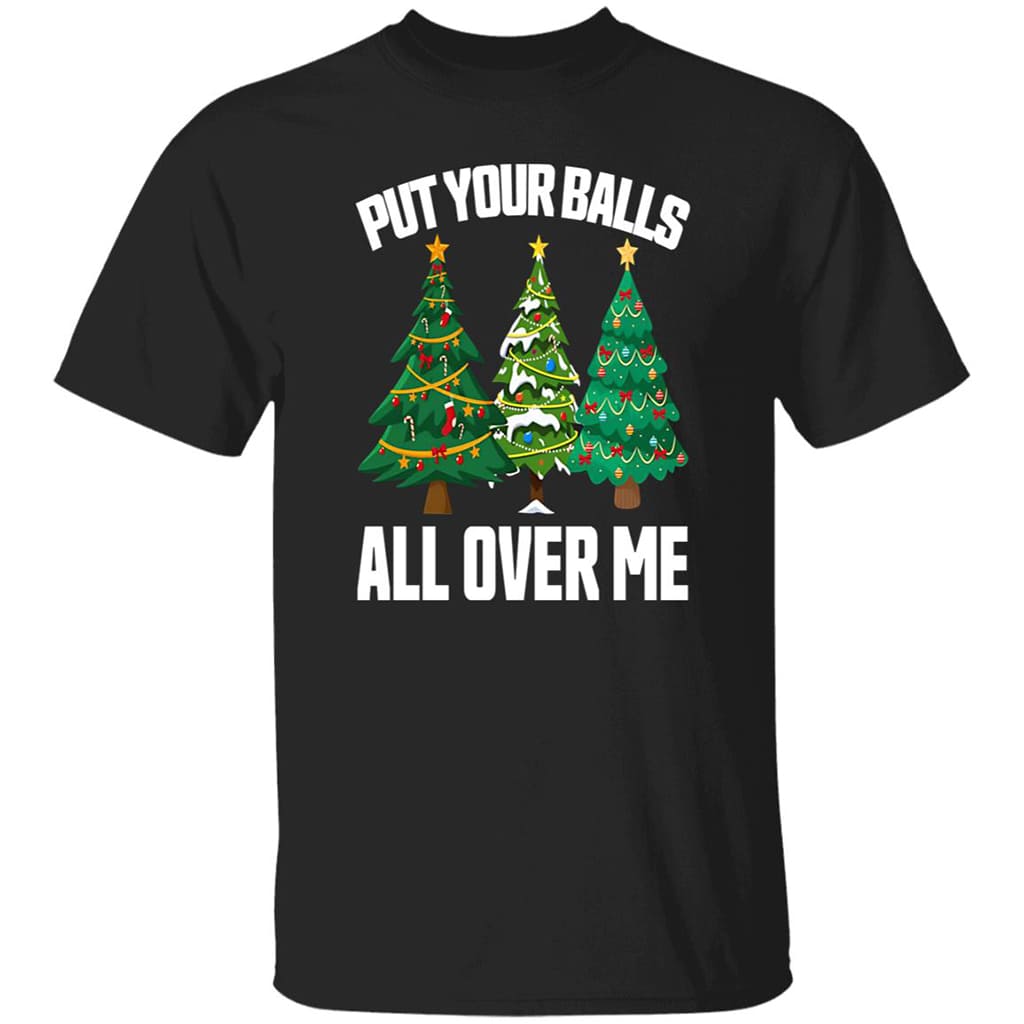 Put Your Balls All Over Me Christmas Shirt