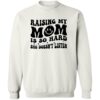 Raising My Mom Is So Hard She Doesn’t Listen Shirt 2