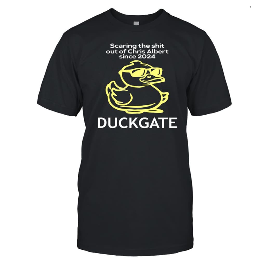 Scaring The Shit Out Of Chris Albert Since 2024 Duckgate Shirt