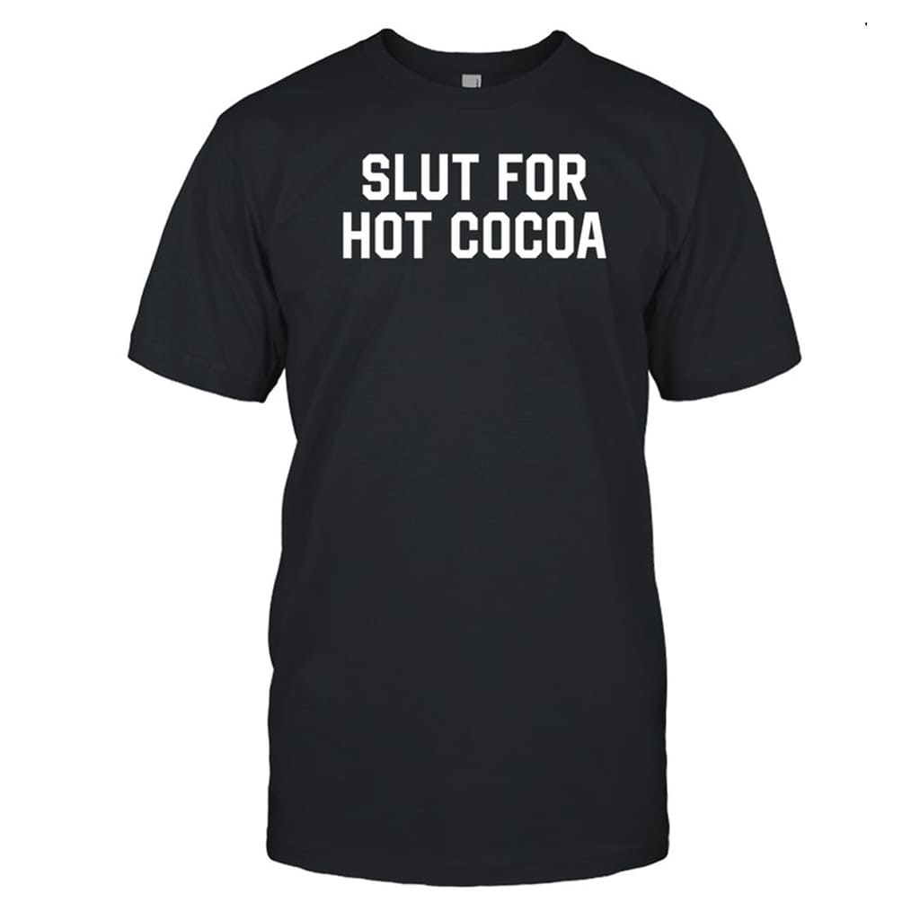 Slut For Hot Cocoa Shirt