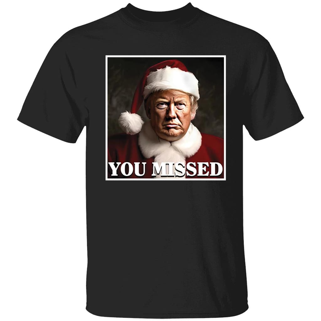 Trump You Missed Christmas Shirt