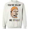 You’re Killin’ Me Vols Shirt 1