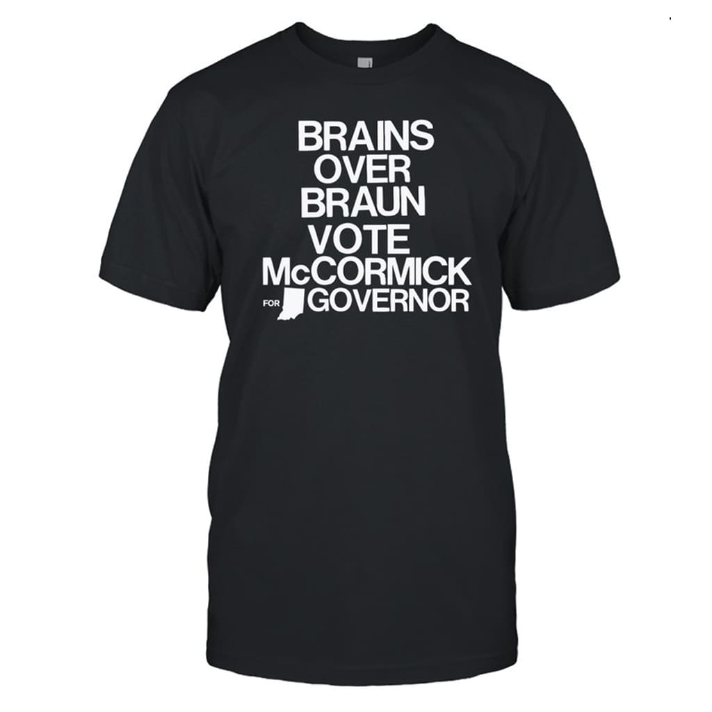 Brains Over Braun Vote Mccormick For Governor Shirt