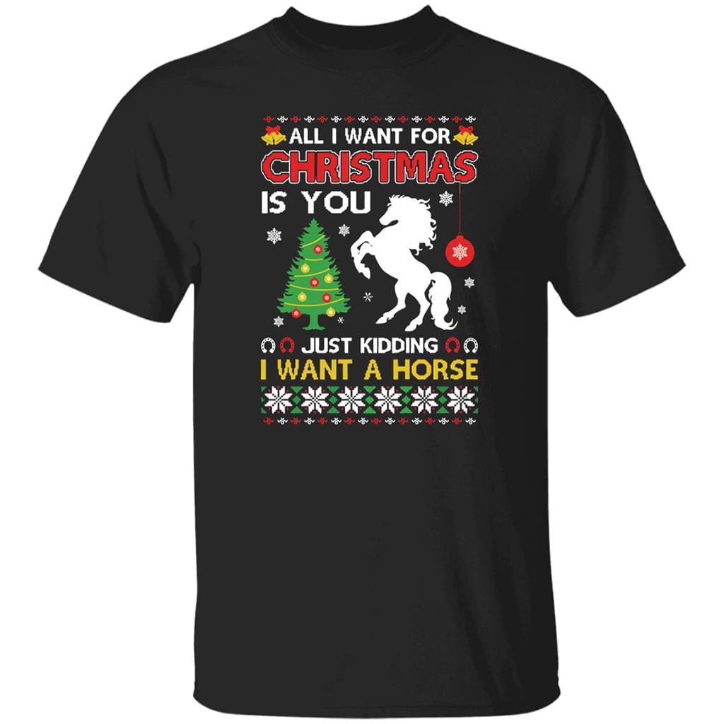 All I Want For Christmas Is You Just Kidding I Want A Horse Christmas Sweatshirt 2