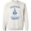 Ciphertology What If They’re Right Shirt 2