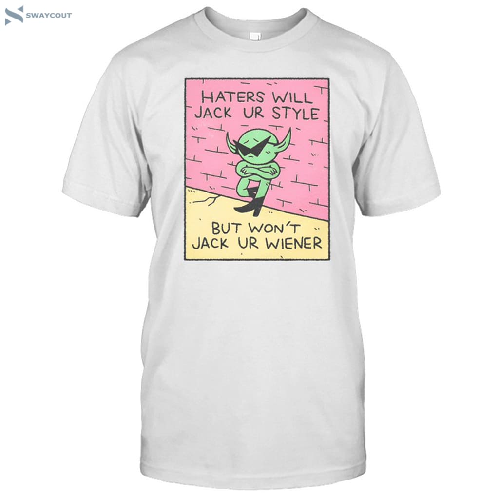 Dakota Cates Haters Will Jack Ur Style But Won't Jack Ur Wiener Shirt