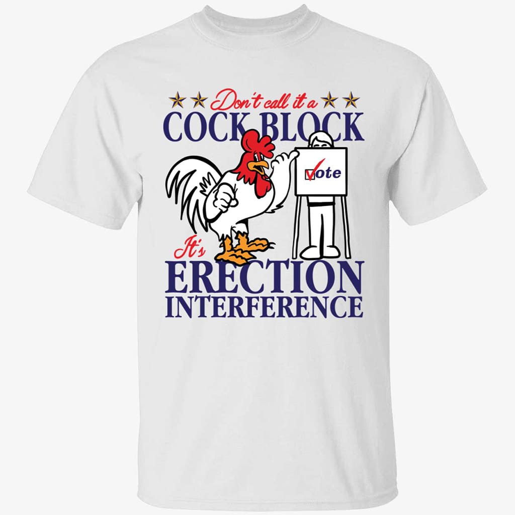 Don't Call It A Cock Block It's Erection Interference Shirt