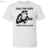 Frog Call The Cops I Don’t Give A Fuck Funny Frog Shirt