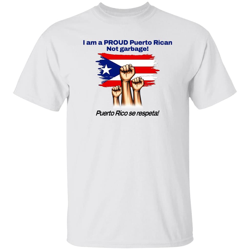 I Am A Proud Puerto Rican Not Garbage Puerto Rico Se Respeta Shirt