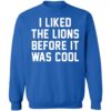 I Liked The Lions Before It Was Cool Hoodie 2