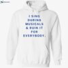 I Sing During Musicals And Ruin It For Everybody Shirt 2