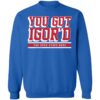 Igor Shesterkin You Got Igor's The Puck Stops Here Shirt 1