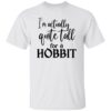 I’m Actually Quite Tall For A Hobbit Shirt