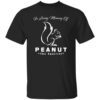 In Loving Memory Of Peanut The Squirrel Shirt