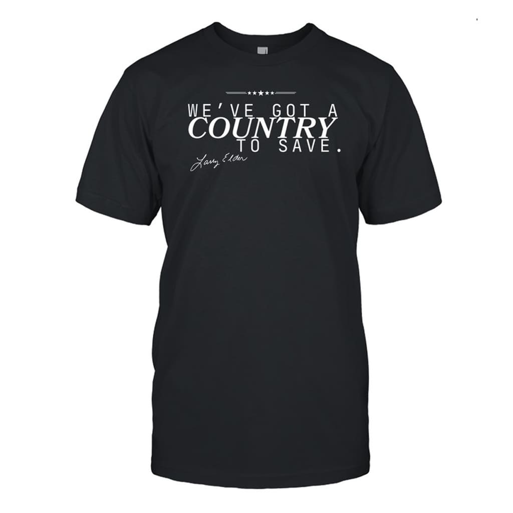 Larry Elder We've Got A Country To Save Shirt