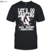 Let's Go Dancing All Night Dancing Shirt